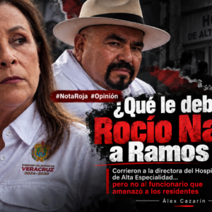 ¿Qué le debe Rocío Nahle a Ramos Alor? ¿Por qué corrieron a la directora del hospital de Alta Especialidad y al barbaján que amenazó, no?