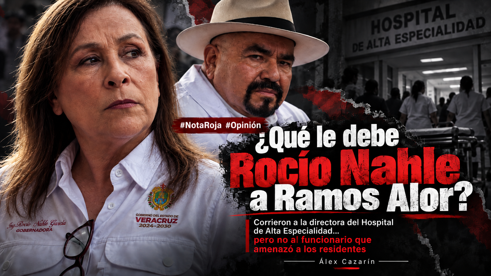 ¿Qué le debe Rocío Nahle a Ramos Alor? ¿Por qué corrieron a la directora del hospital de Alta Especialidad y al barbaján que amenazó, no?